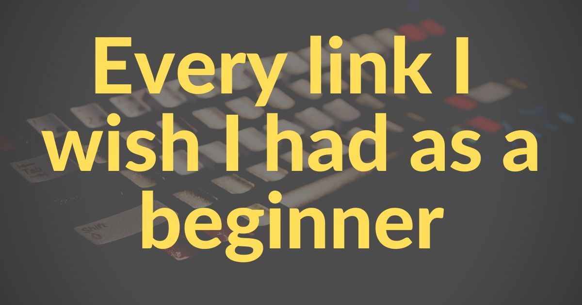 featured image - Every Link I Wish I Had When I First Started Coding
