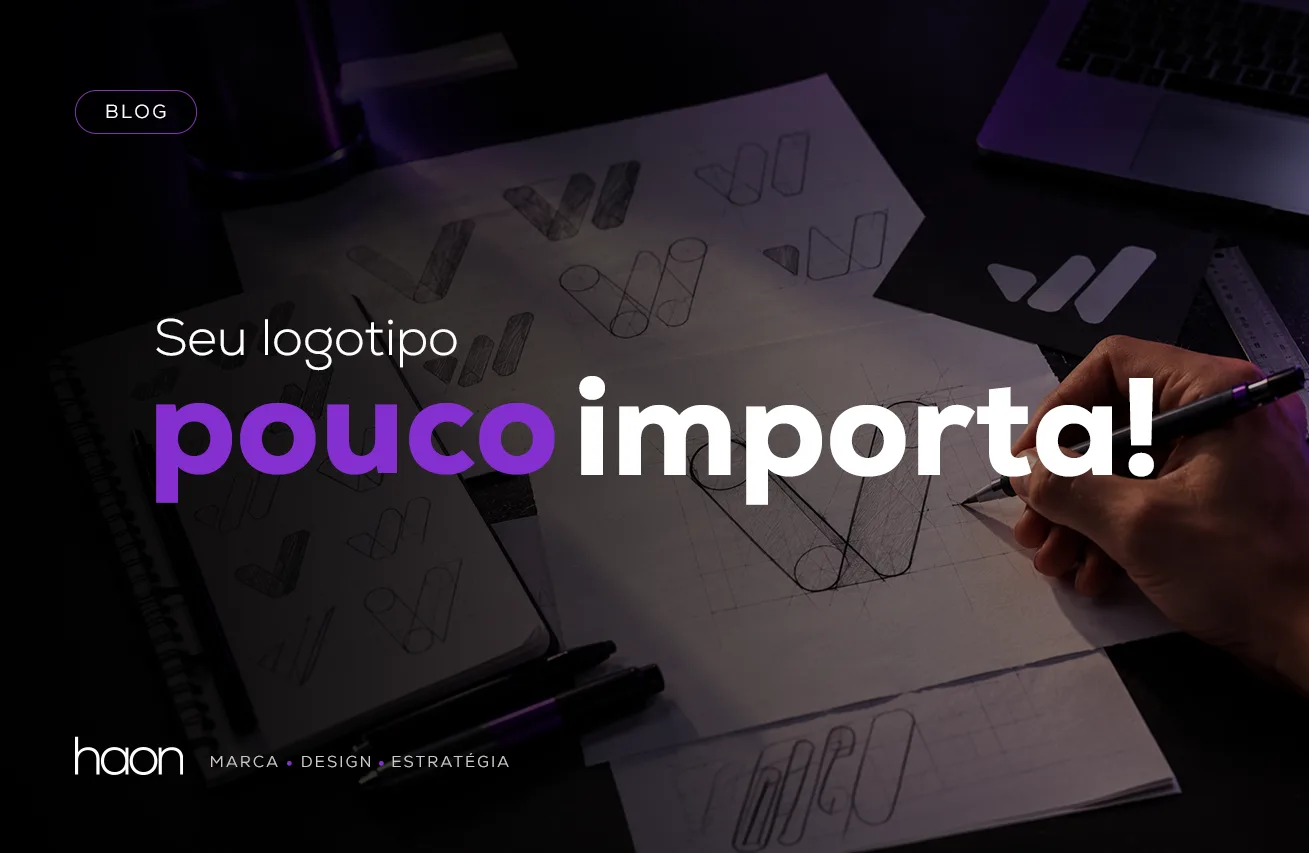 O logotipo pouco importa. Se a sua marca não tem nada a dizer.