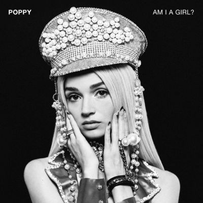 Am I a Girl? - Poppy