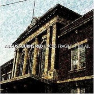 Looks Fragile After All - August Burns Red