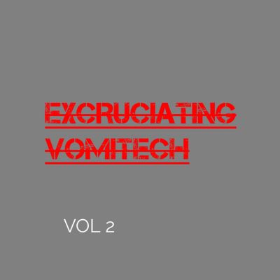VOL 2 - Excruciating Vomitech