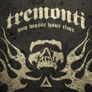 You Waste Your Time - Tremonti