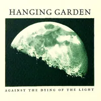 Against the Dying of the Light - Hanging Garden