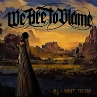 All I Want to Say - We Are to Blame