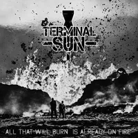 All That Will Burn Is Already on Fire - Terminal Sun