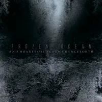 And Hoarfrost Blooms Henceforth - Frozen Ocean