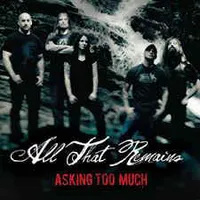 Asking Too Much - All That Remains