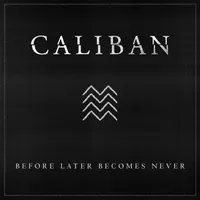 Before Later Becomes Never - Caliban