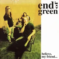 Believe, My Friend... - End of Green