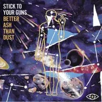 Better Ash Than Dust - Stick To Your Guns