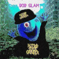 Bob Slam - Putrid Cock Grinder