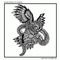 Bones to Break - Employed To Serve