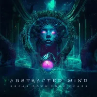 Break Down Your Fears - Abstracted Mind