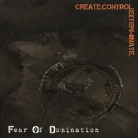 Create.Control.Exterminate. - Fear of Domination