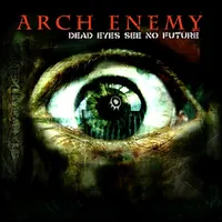 Dead Eyes See No Future - Arch Enemy