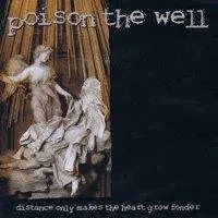 Distance Only Makes the Heart Grow Fonder - Poison The Well