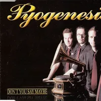 Don't You Say Maybe - Pyogenesis