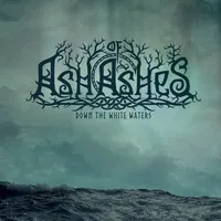 Down the White Waters - Ash of Ashes