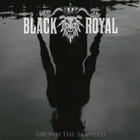 Drown the Seaweed - Black Royal