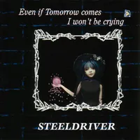 Even If Tomorrow Comes, I Won't Be Crying (幻惑の炎) - Steeldriver