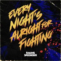 Every Night's Alright for Fighting - Raging Speedhorn
