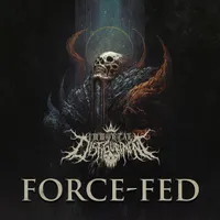 Force-Fed - Immortal Disfigurement