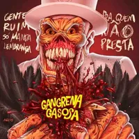Gente Ruim Só Manda Lembrança pra Quem Não Presta - Gangrena Gasosa