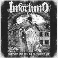 Ghost of What I Could Be - Infortuno