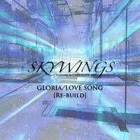 Gloria / Love Song (Re-Build) - Skywings