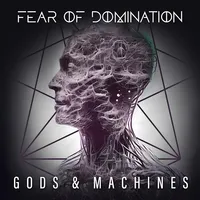 Gods & Machines - Fear of Domination