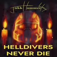 Helldivers Never Die - JakkHammer47