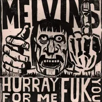 Hurray for Me Fuk You - Melvins