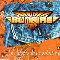 I'd Love You to Want Me - Bonfire