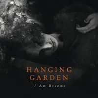 I Am Become - Hanging Garden