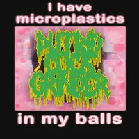 I Have Microplastics in My Balls - Putrid Cock Grinder