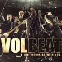 I Only Wanna Be with You - Volbeat