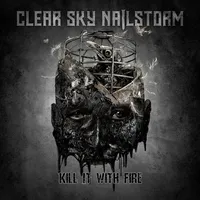 Kill it with Fire - Clear Sky Nailstorm
