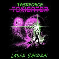 Laser Samurai - Taskforce Toxicator