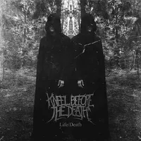 Life / Death - Kneel Before the Death