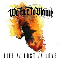 Life Lost Love - We Are to Blame