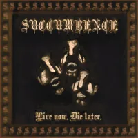 Live Now. Die Later. - Succumbence