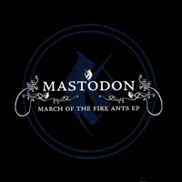 March of the Fire Ants EP - Mastodon