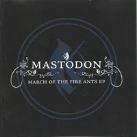 March of the Fire Ants - Mastodon