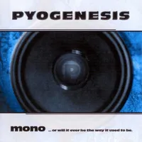 Mono... or Will It Ever Be the Way It Used to Be - Pyogenesis