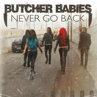 Never Go Back - Butcher Babies