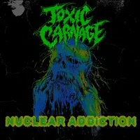 Nuclear Addiction - Toxic Carnage
