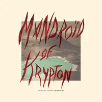Our Brilliant Embassies - Mandroïd of Krypton