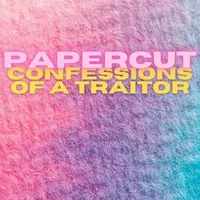 Papercut - Confessions of a Traitor