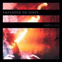Party's Over - Employed To Serve