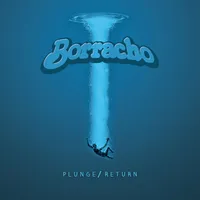 Plunge / Return - Borracho